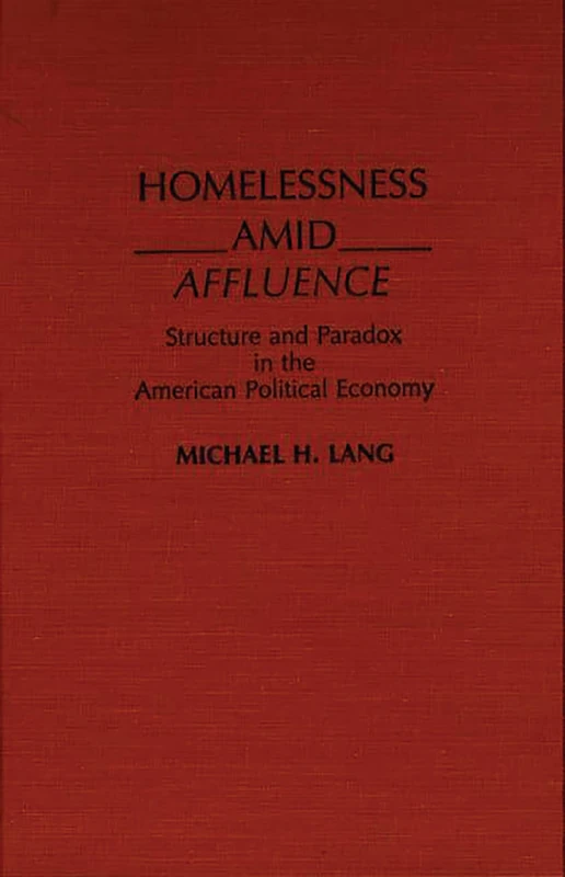 Homelessness Amid Affluence: Structure and Paradox in the American Political Economy