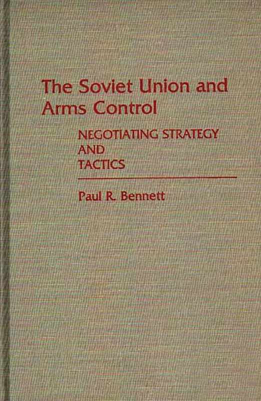 The Soviet Union and Arms Control: Negotiating Strategy and Tactics