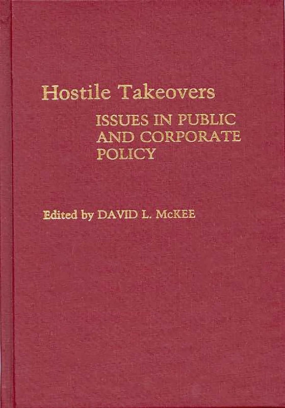 Hostile Takeovers: Issues in Public and Corporate Policy