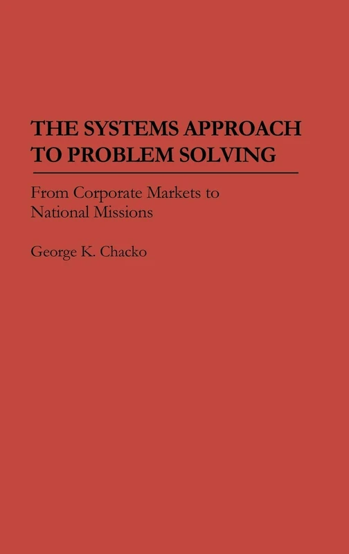 The Systems Approach to Problem Solving: From Corporate Markets to National Missions (And Economic History; 9)
