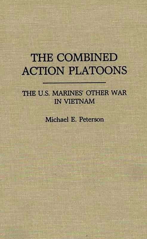 The Combined Action Platoons: The U.S. Marines' Other War in Vietnam (Praeger Security International)