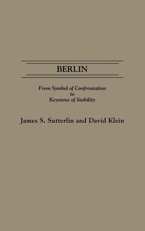 Berlin: From Symbol of Confrontation to Keystone of Stability