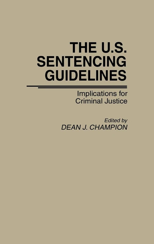 The U.S. Sentencing Guidelines: Implications for Criminal Justice