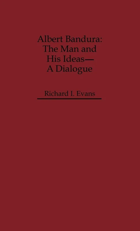 Albert Bandura: The Man and His Ideas--A Dialogue (Dialogues in Contemporary Psychology Series)