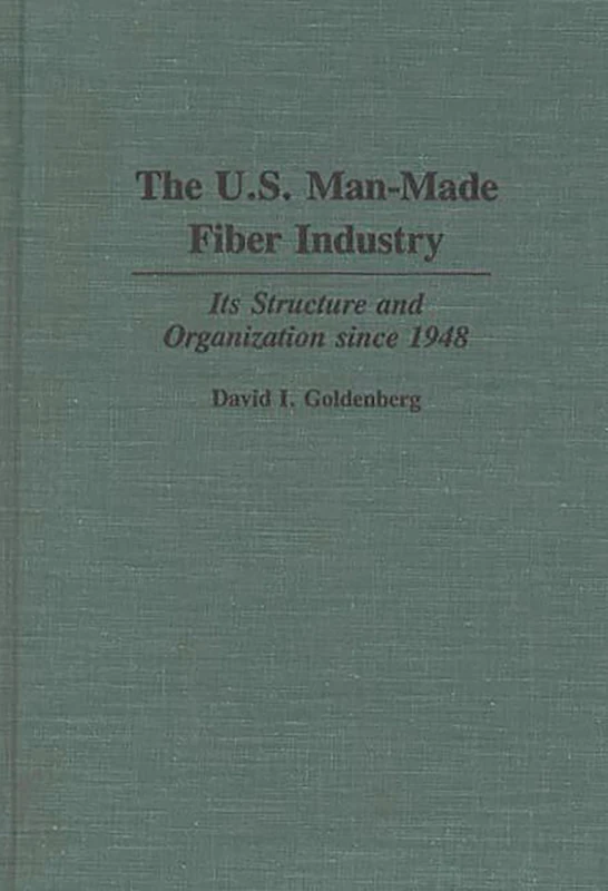 The U.S. Man-Made Fiber Industry: Its Structure and Organization since 1948 (Contributions in Drama and Theatre)