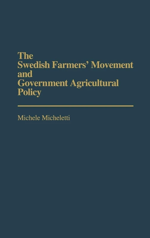 The Swedish Farmers' Movement and Government Agricultural Policy (International Political Economy Yearbooks)