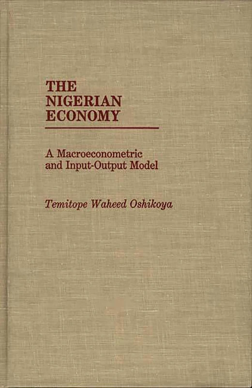 The Nigerian Economy: A Macroeconometric and Input-Output Model (Bibliographies and Indexes in Law and) - Image 1