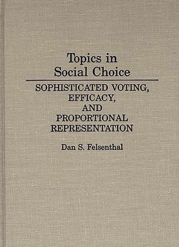 Topics in Social Choice: Sophisticated Voting, Efficacy, and Proportional Representation