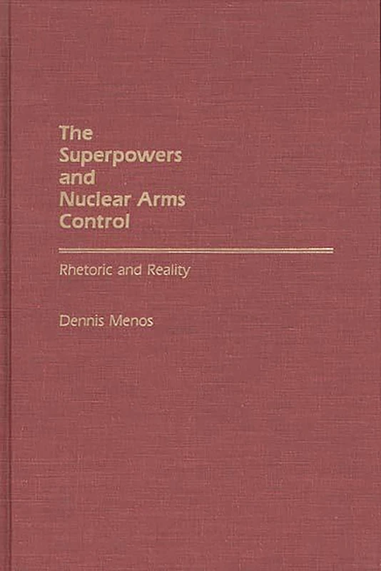 The Superpowers and Nuclear Arms Control: Rhetoric and Reality (Bibliographies and Indexes in)