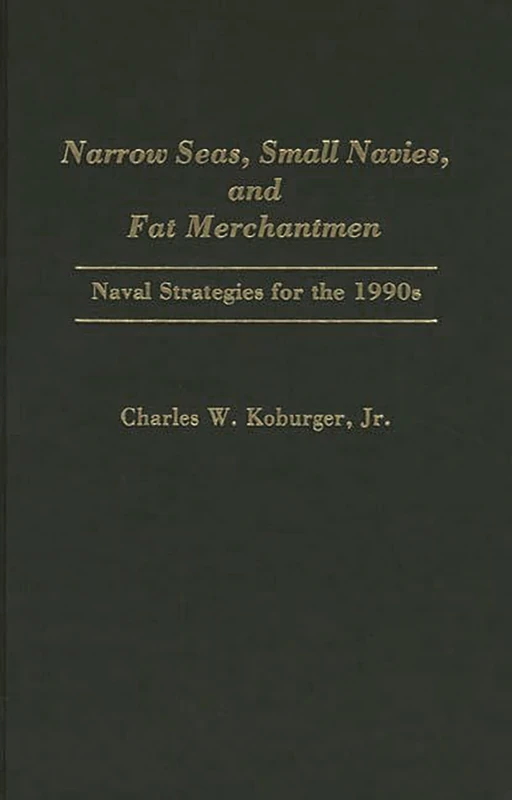 Narrow Seas, Small Navies, and Fat Merchantmen: Naval Strategies for the 1990s