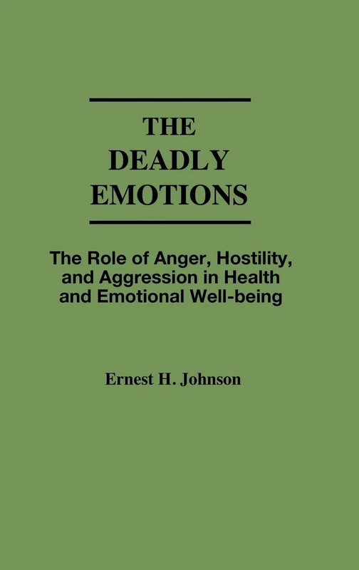 The Deadly Emotions: The Role of Anger, Hostility, and Aggression in Health and Emotional Well-Being - Image 1
