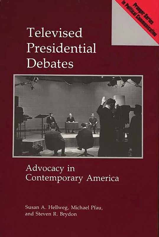 Televised Presidential Debates: Advocacy in Contemporary America (Praeger Political Communication)