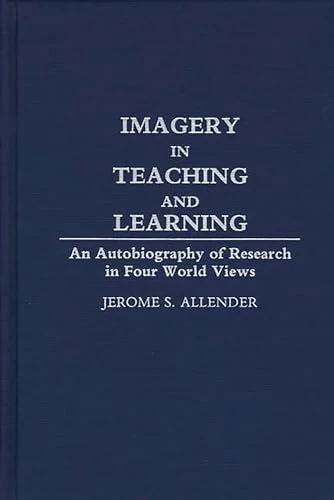 Imagery in Teaching and Learning: An Autobiography of Research in Four World Views