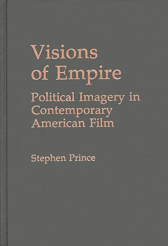 Visions of Empire: Political Imagery in Contemporary American Film (Praeger Political Communication)