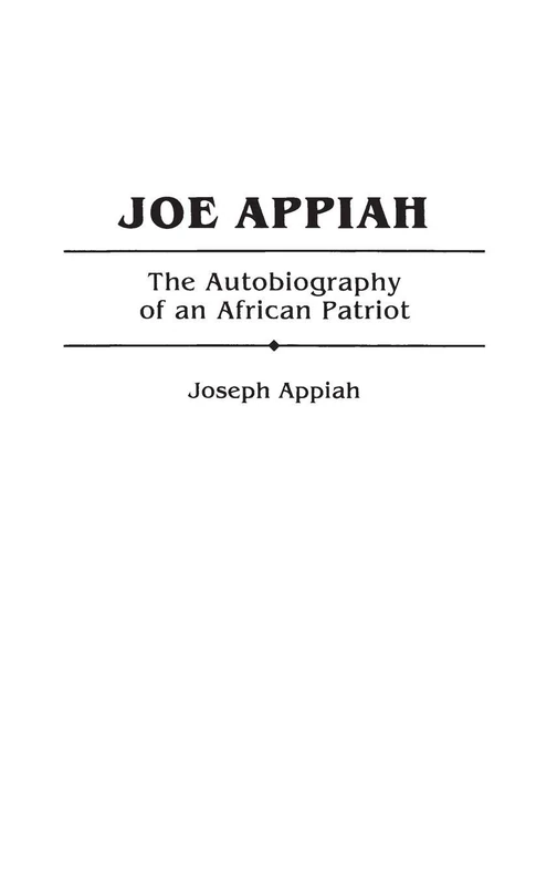 Joe Appiah: The Autobiography of an African Patriot