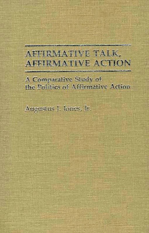 Affirmative Talk, Affirmative Action: A Comparative Study of the Politics of Affirmative Action (And Information Science; 5)