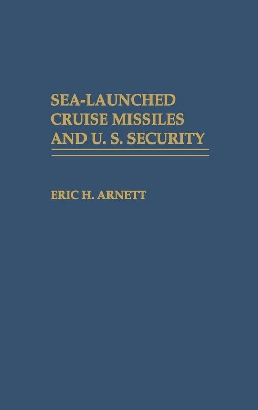Sea-Launched Cruise Missiles and U.S. Security (Contributions in Political Science)