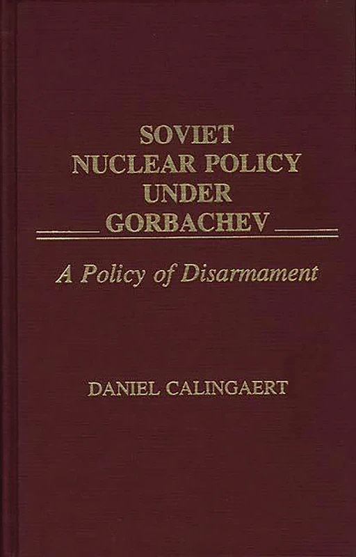 Soviet Nuclear Policy Under Gorbachev: A Policy of Disarmament (Praeger Security International)
