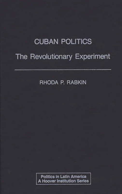 Cuban Politics: The Revolutionary Experiment (Politics in Latin America)