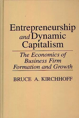Entrepreneurship and Dynamic Capitalism: The Economics of Business Firm Formation and Growth (Praeger Studies in American Industry) - Image 1