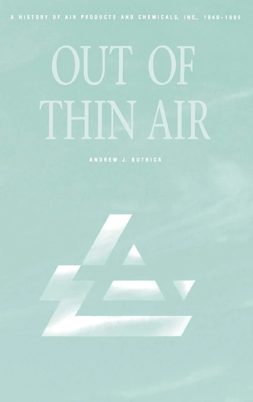 Out of Thin Air: A History of Air Products and Chemicals, Inc., 1940-1990 (Commentary on the Bible)