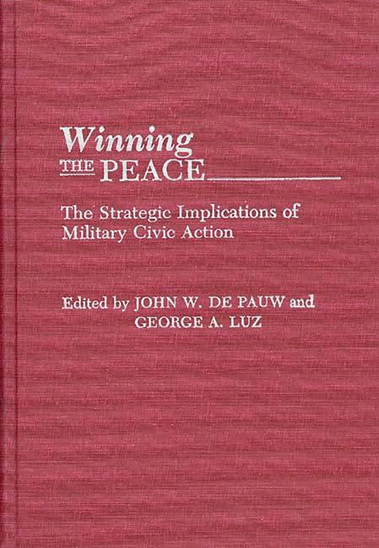 Winning the Peace: The Strategic Implications of Military Civic Action