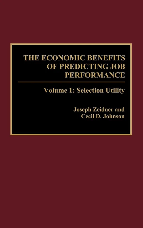 The Economic Benefits of Predicting Job Performance: Volume 1: Selection Utility (Policy Analyses in International)