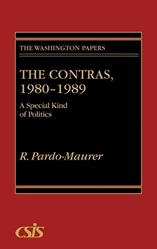 The Contras, 1980-1989: A Special Kind of Politics: 147 (Washington Papers)