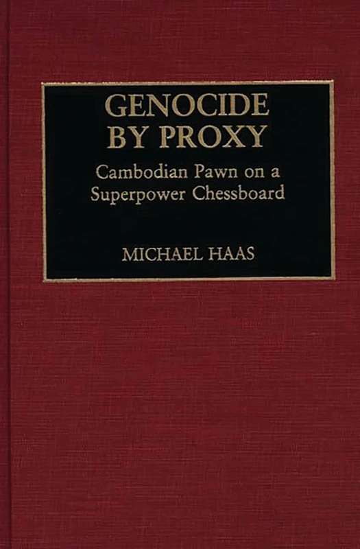 Genocide by Proxy: Cambodian Pawn on a Superpower Chessboard (Leaders; 7)