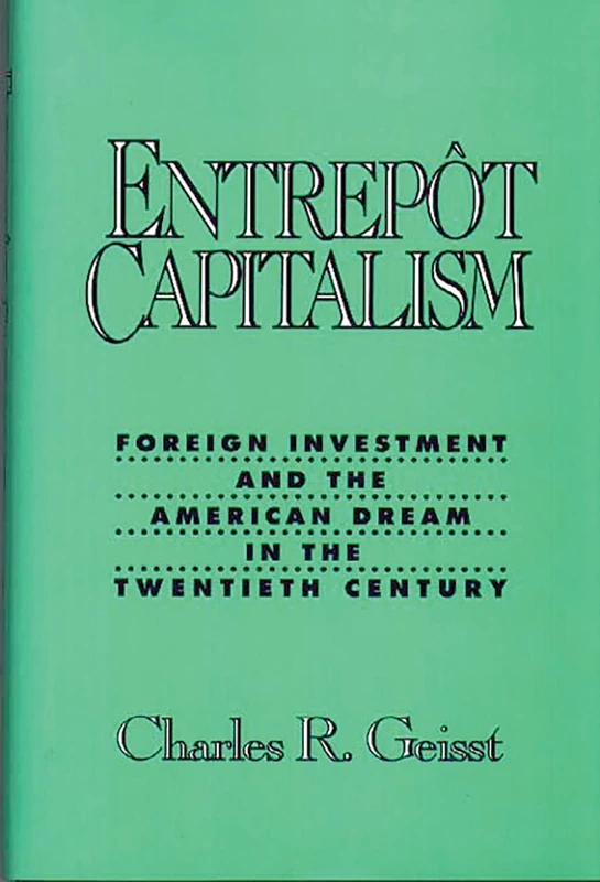 Entrepot Capitalism: Foreign Investment and the American Dream in the Twentieth Century - Image 1