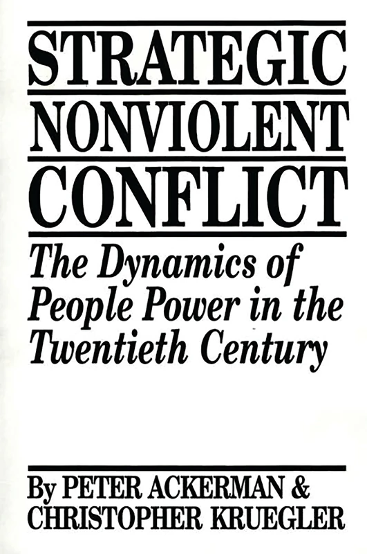 Strategic Nonviolent Conflict: The Dynamics of People Power in the Twentieth Century (Documents in Imperial History; 6)