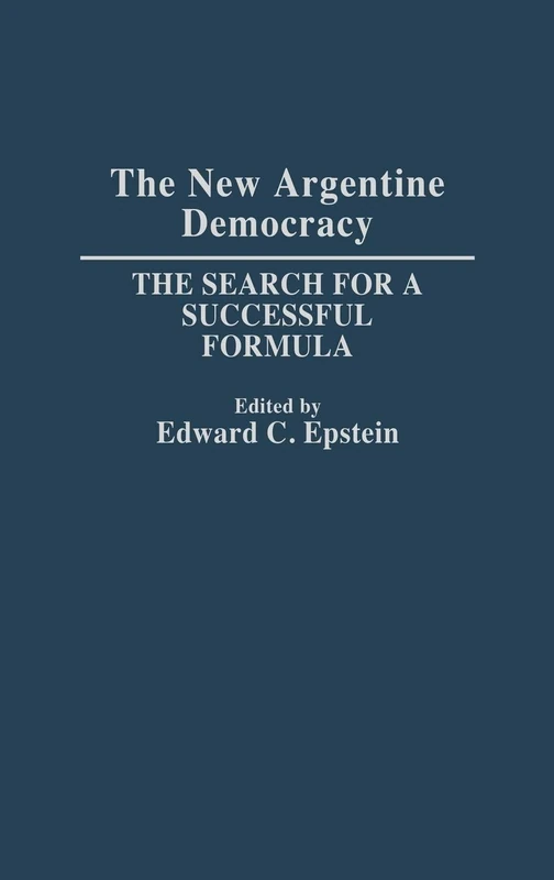 The New Argentine Democracy: The Search for a Successful Formula