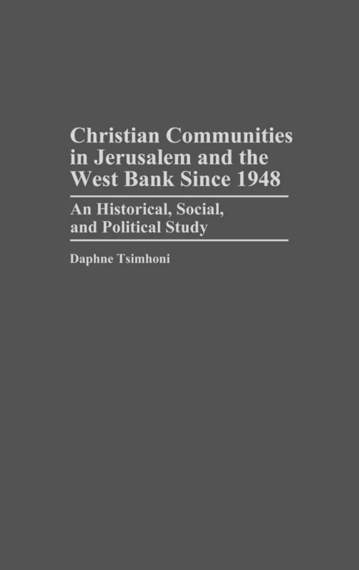 Christian Communities in Jerusalem and the West Bank Since 1948: An Historical, Social, and Political Study