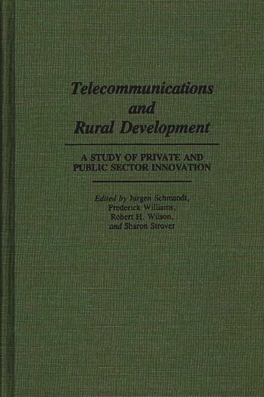 Telecommunications and Rural Development: A Study of Private and Public Sector Innovation (Religion; 31)