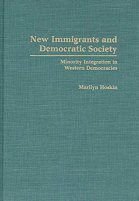 New Immigrants and Democratic Society: Minority Integration in Western Democracies
