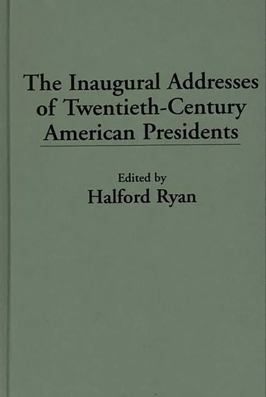 The Inaugural Addresses of Twentieth-Century American Presidents (Praeger Political Communication)