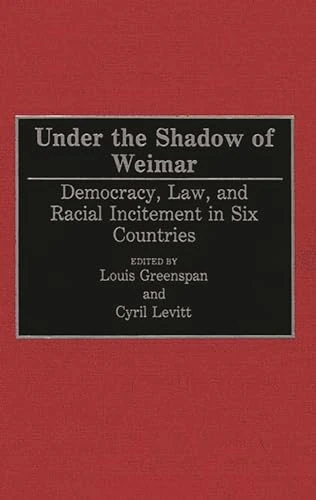 Under the Shadow of Weimar: Democracy, Law, and Racial Incitement in Six Countries