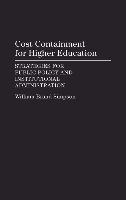Cost Containment for Higher Education: Strategies for Public Policy and Institutional Administration (Critical Studies in Education and)