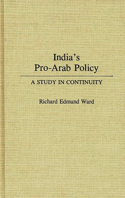 India's Pro-Arab Policy: A Study in Continuity (Contributions to the Study of Mass)