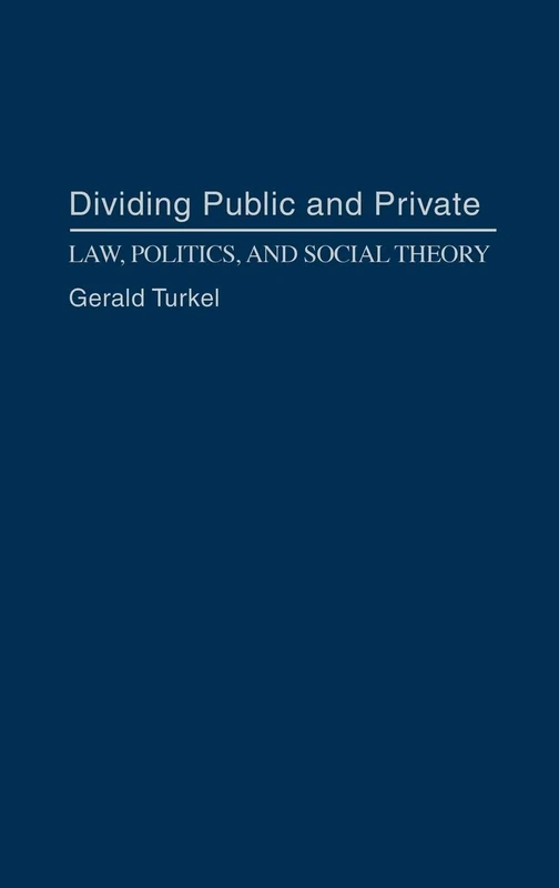 Dividing Public and Private: Law, Politics, and Social Theory