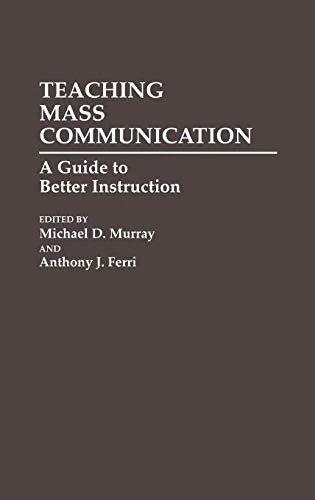 Teaching Mass Communication: A Guide to Better Instruction (Media and Communications; 34)