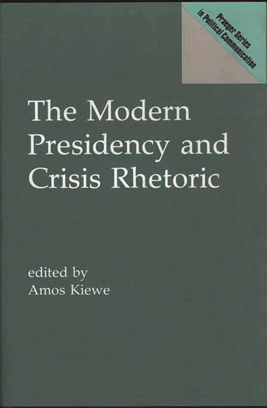 The Modern Presidency and Crisis Rhetoric (Praeger Series in Political Communication)