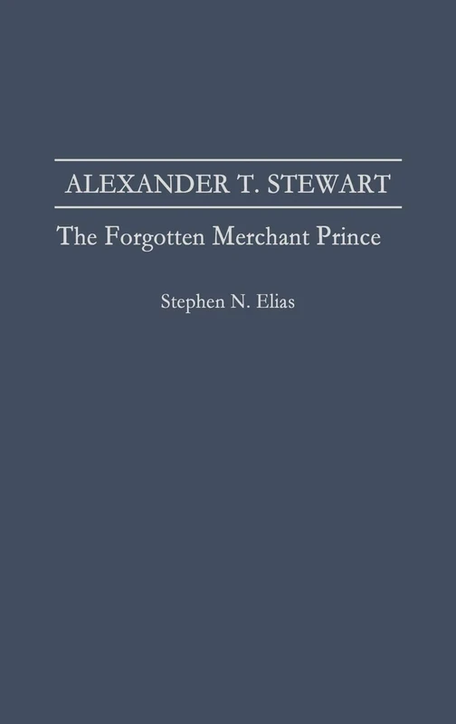 Alexander T. Stewart: The Forgotten Merchant Prince - Image 1