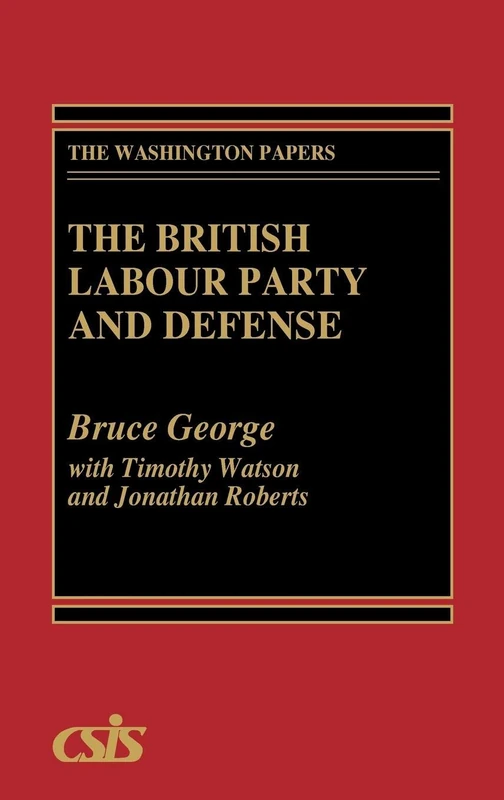The British Labour Party and Defense: 153 (Washington Papers)