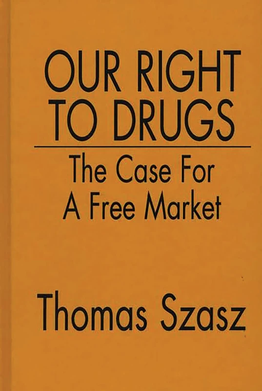 Our Right to Drugs: The Case for a Free Market