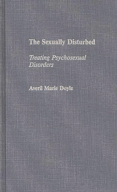 The Sexually Disturbed: Treating Psychosexual Disorders