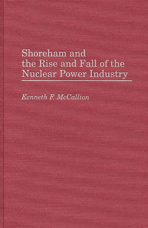 Shoreham and the Rise and Fall of the Nuclear Power Industry