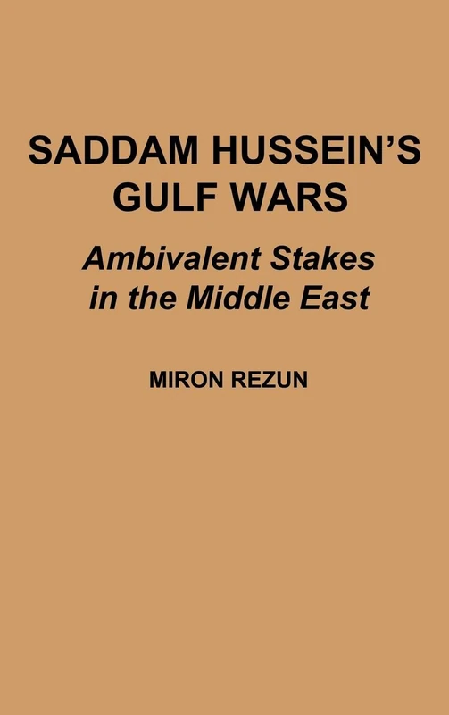 Saddam Hussein's Gulf Wars: Ambivalent Stakes in the Middle East