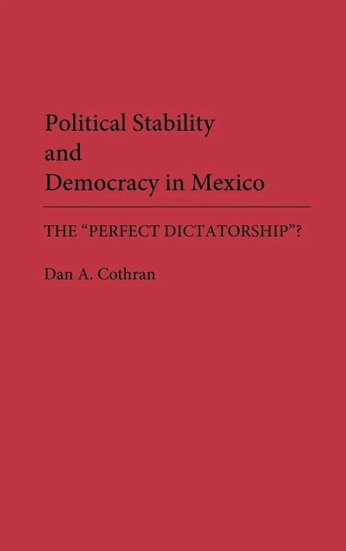 Political Stability and Democracy in Mexico: The Perfect Dictatorship? (Critical Studies in Education and)