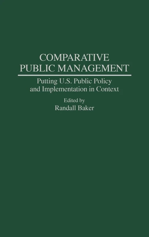 Comparative Public Management: Putting U.S. Public Policy and Implementation in Context (Asian American History & Culture)